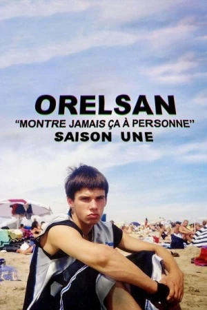  ORELSAN : Montre jamais ça à personne - Saison 1 affiche 